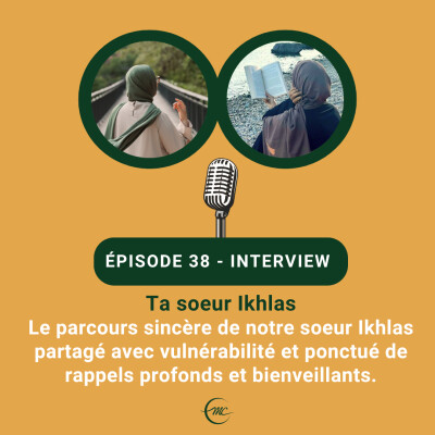 38 - Ta soeur Ikhlas - Le parcours sincère de notre soeur Ikhlas partagé avec vulnérabilité et ponctué de rappels profonds et bienveillants cover