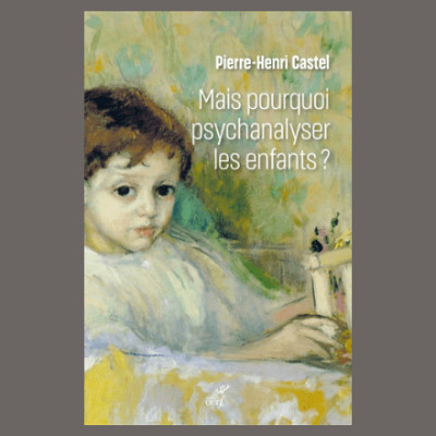 Pierre-Henri Castel - Mais pourquoi psychanalyser les enfants ? cover
