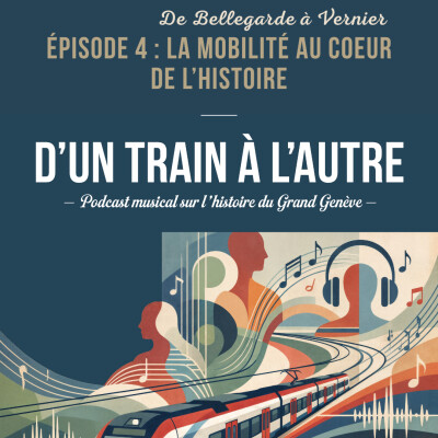 D'un train à l'Autre - Episode 4 : La mobilité au coeur de l'histoire cover