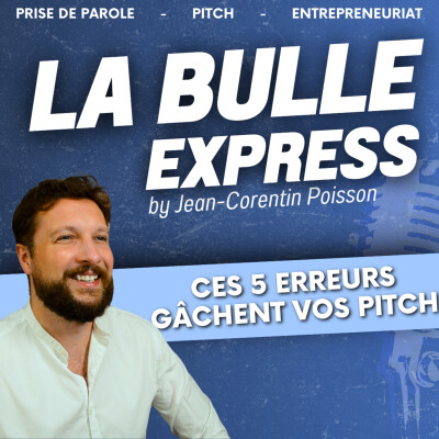 Ces 5 Erreurs qui gâchent vos Pitch | La Bulle Express #30 cover