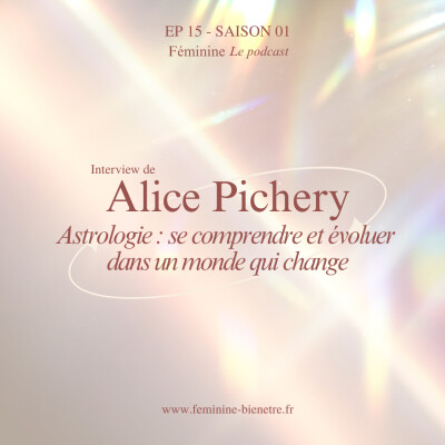 Episode 15 - Saison 1 : Astrologie, se comprendre et évoluer dans un monde qui change avec Alice Pichery cover
