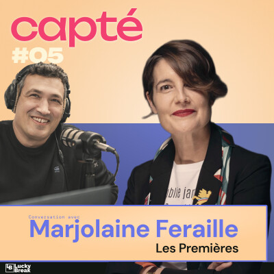 Capté #05 Les Premières : accompagner, structurer et révéler celles qui entreprennent, avec Marjolaine Feraille cover