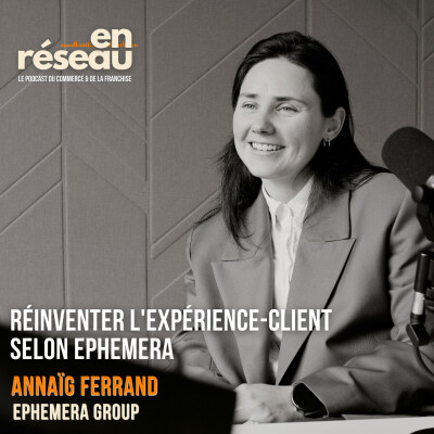 Réinventer l'expérience-client selon Ephemera // Avec Annaïg Ferrand - Cofondatrice d'Ephemera Group cover