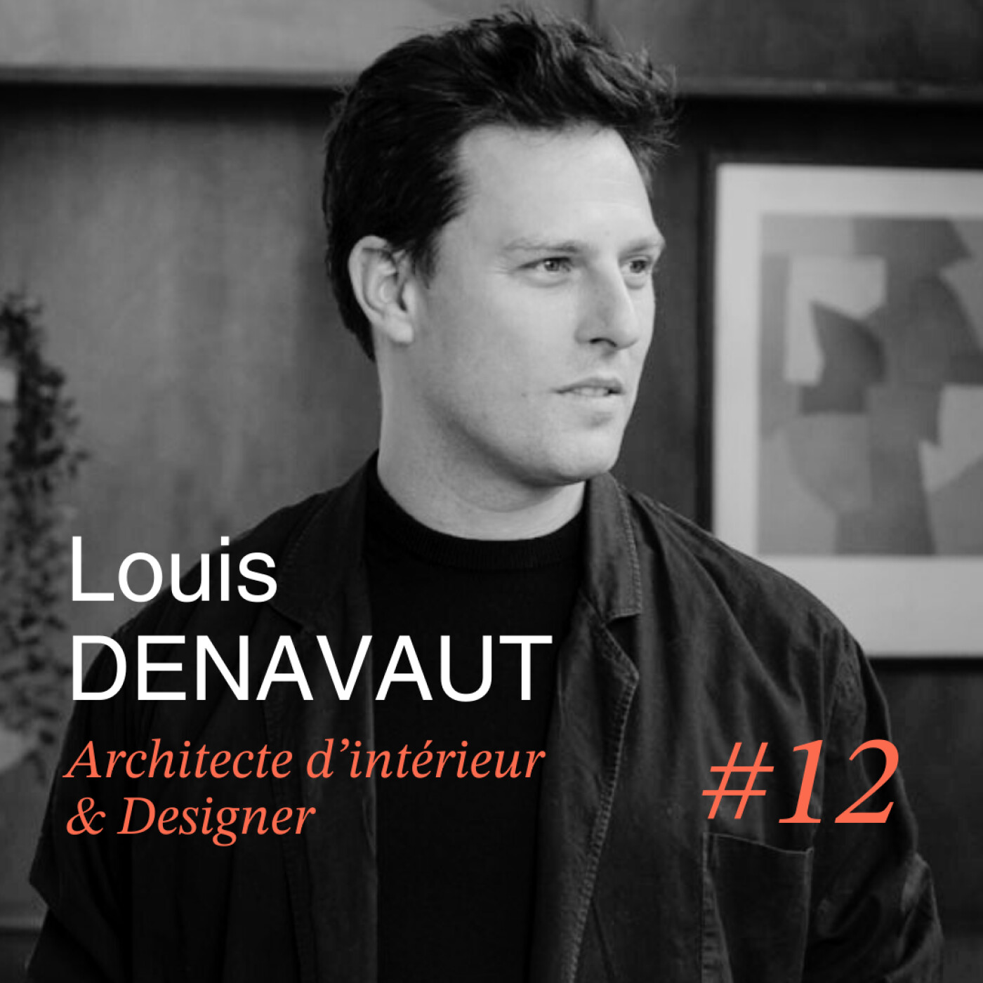 #12 - Louis Denavaut - Architecte d'intérieur & Designer - "ceux qui savent créer sans moyen me fascinent"