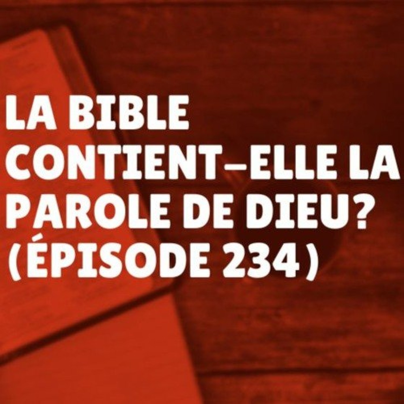 La Bible contient-elle la Parole de Dieu (Épisode 234) episode artwork