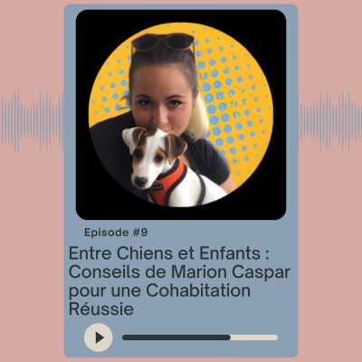 Entre Chiens et Enfants : Conseils de Marion Caspar pour une Cohabitation Réussie cover