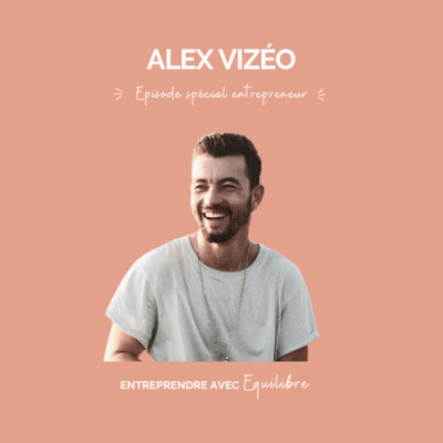 #011. Entreprendre avec équilibre : épisode spécial entrepreneur avec Alex Vizéo cover