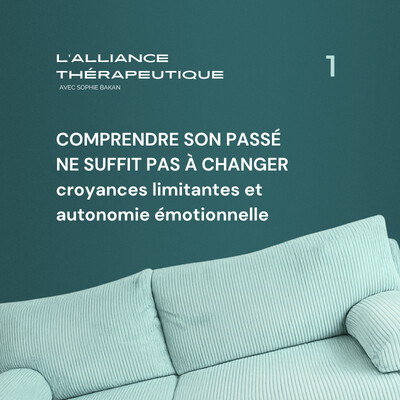 Comprendre son passé ne suffit pas à changer : croyances limitantes et autonomie émotionnelle E01 cover