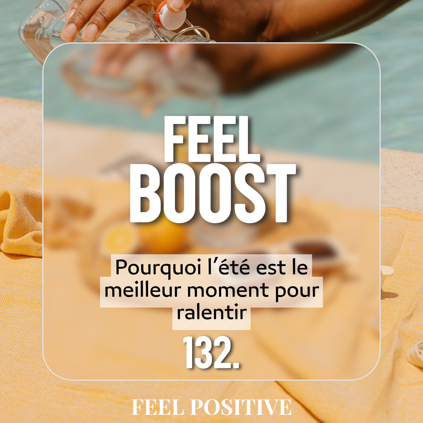 132. Feel Boost - Pourquoi l’été est le meilleur moment pour ralentir episode artwork