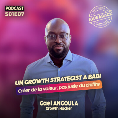 " Créer de la valeur, pas juste du chiffre" avec Gael Angoula - Akwaback S01E07 cover