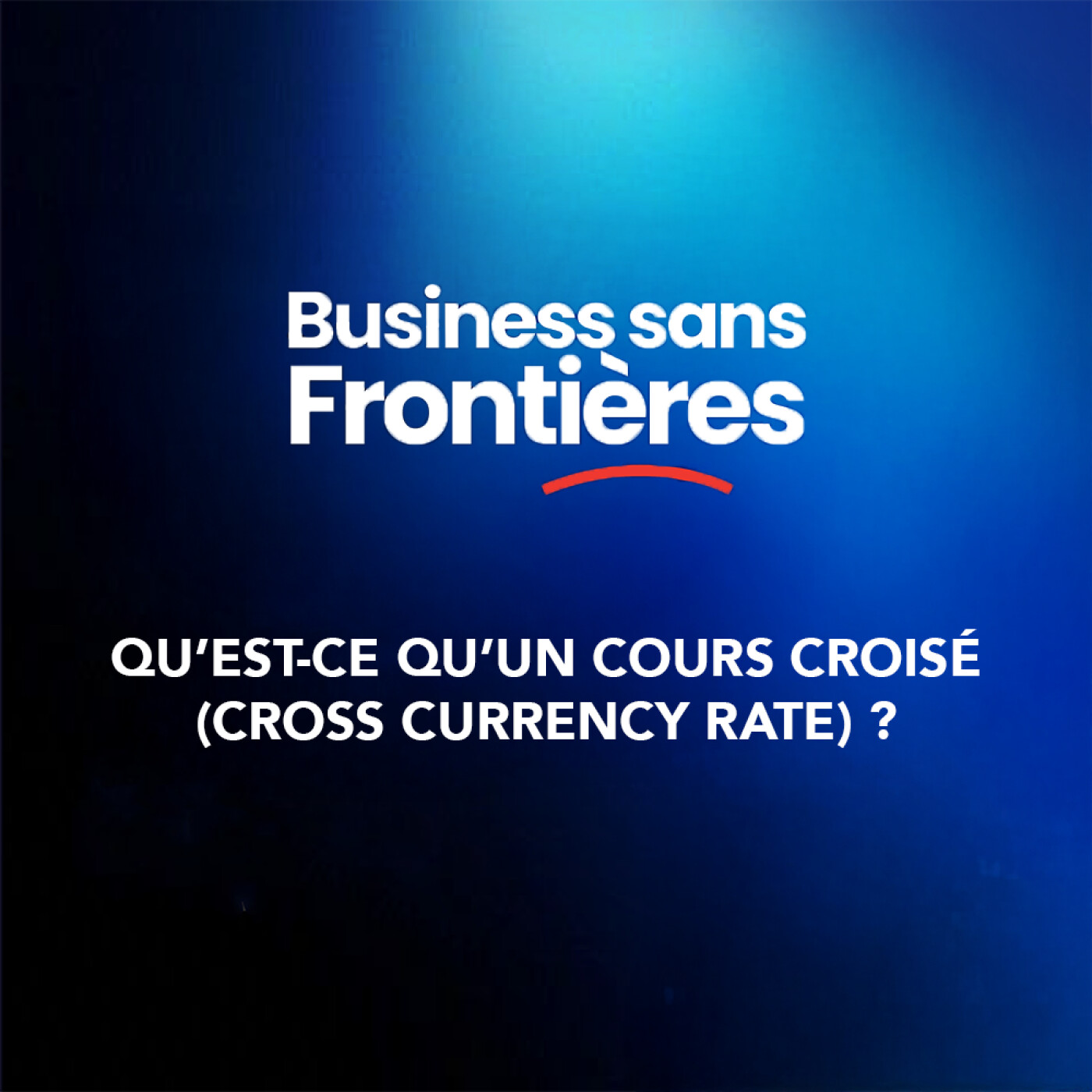 En quoi savoir gérer un cours croisé est important quand vous utilisez plusieurs devises dans votre activité internationale ? #Leçon4