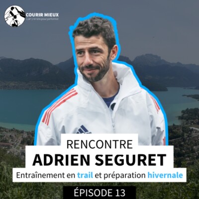 CM#13 - ADRIEN SEGURET, entraînement en trail et préparation hivernale - Courir-Mieux Rencontre cover