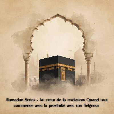 #RAMADAN SÉRIES - Au coeur de la révélation : Quand tout commence par la proximité avec Ton Seigneur. cover