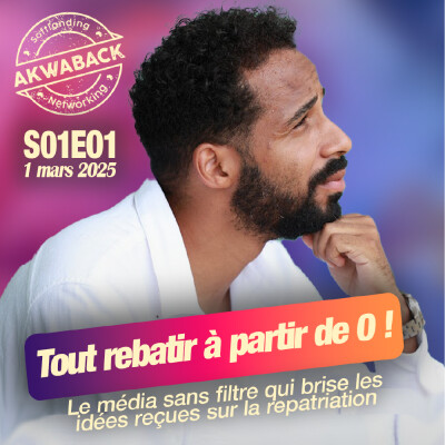 " Tout rebatir à partir de zéro" - Yoann Adoumbou - Akwaback S01E01 cover