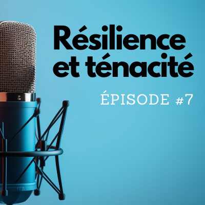 Résilience et ténacité - épisode 7 cover