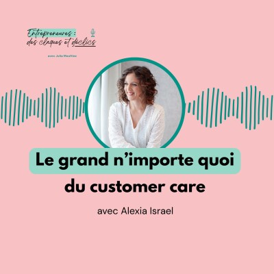 Le grand n'importe quoi du customer care avec Alexia cover