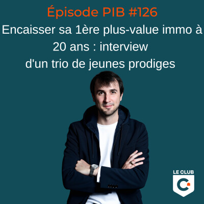 Encaisser sa 1ère plus-value immo à 20 ans : interview d'un trio de jeunes prodiges  #126 cover