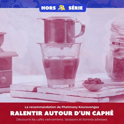 Ralentir autour d’un café viet - la recommandation de Phetmany Kourongsva cover
