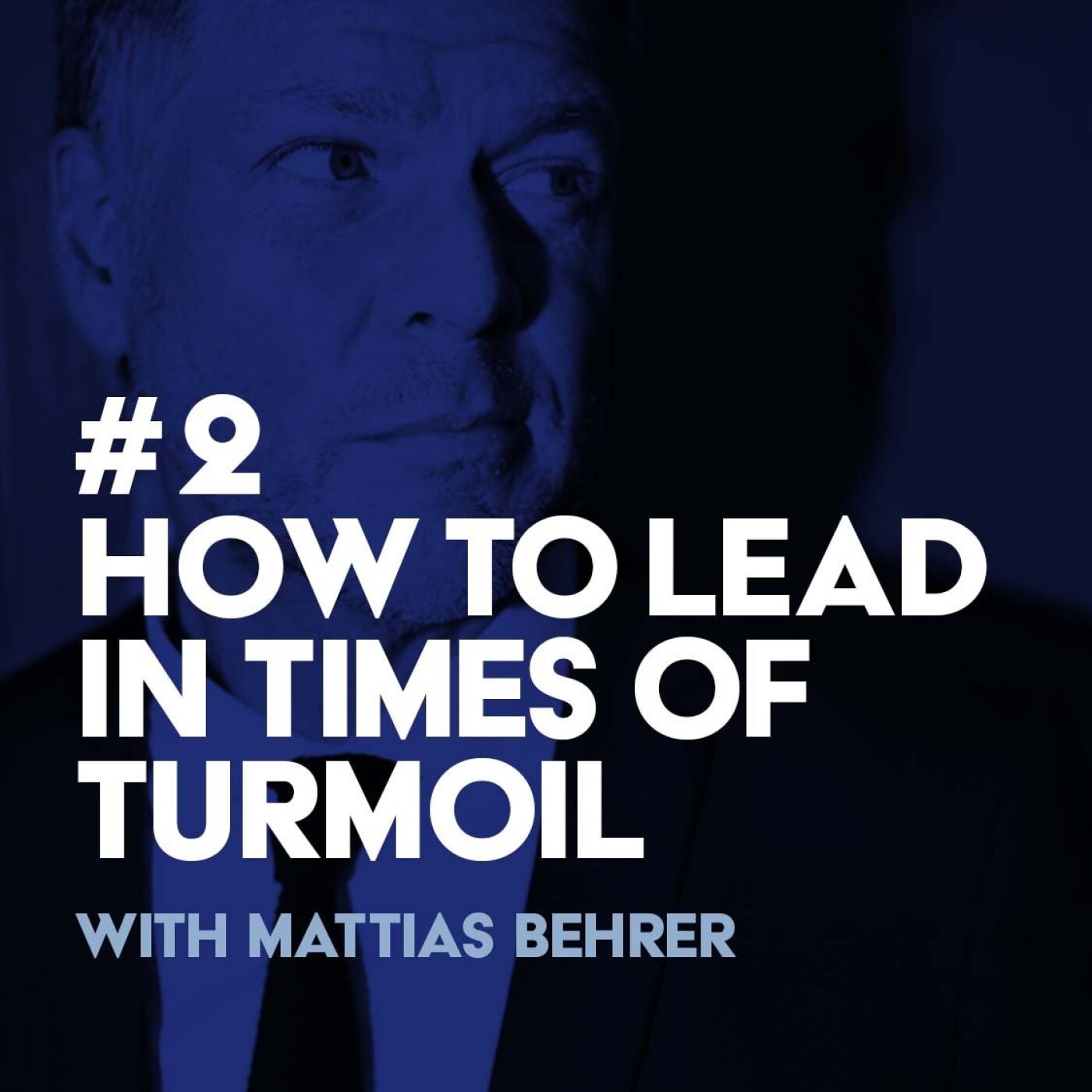 #2 Mattias Behrer - How to Lead in Times of Turmoil