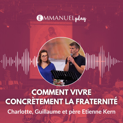 Comment vivre concrètement la fraternité ? - Enseignement de Charlotte, Guillaume et du père Etienne Kern cover