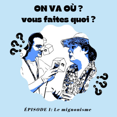 [Francos Reporters 2022] ON VA Où, vous faites quoi Episode 1 - Le Mignonisme cover
