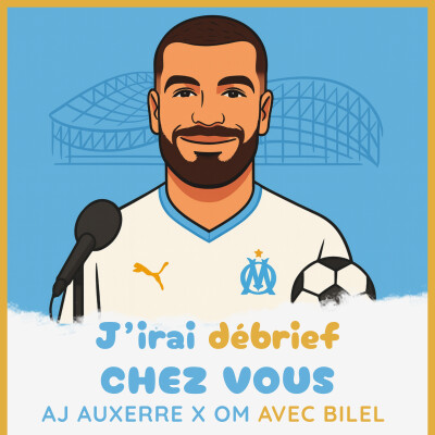Épisode 10 - AJ AUXERRE / OM avec Bilel - J'irai débrief chez vous cover