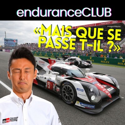 Le jour où Toyota a perdu les 24 Heures du Mans | Endurance Club Spécial Le Mans 2016 cover