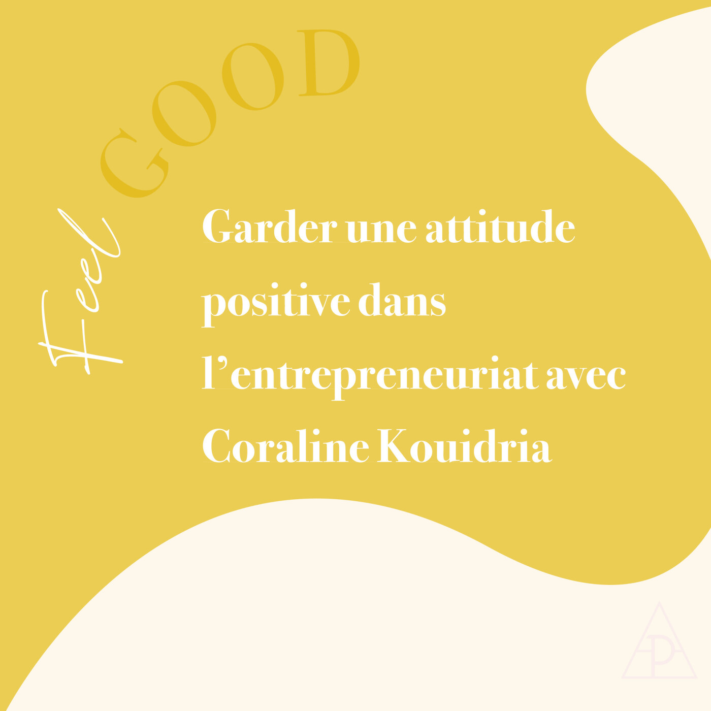 18.  Feel Good: Garder une attitude positive dans l'entrepreneuriat avec Coraline Kouidria episode artwork