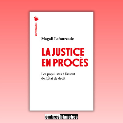 Magali Lafourcade → La justice en procès : les populistes à l'assaut de l'Etat de droit cover