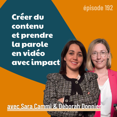 192 - Créer du contenu et prendre la parole en vidéo avec impact - avec Déborah Donnier et Sara Cammi | visibilité, posture de dirigeant cover
