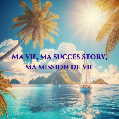 Ma vie, ma succes story, ma mission de vie cover