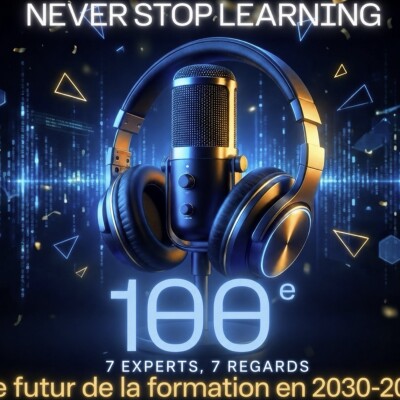 Épisode 100 : Le futur de la formation à horizon 2030 - 2035 - 7 experts 7 regards - épisode anniversaire cover