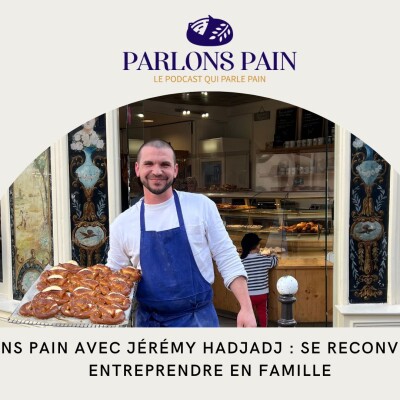 Parlons Pain avec Jérémy Hadjadj : se reconvertir et entreprendre en famille cover