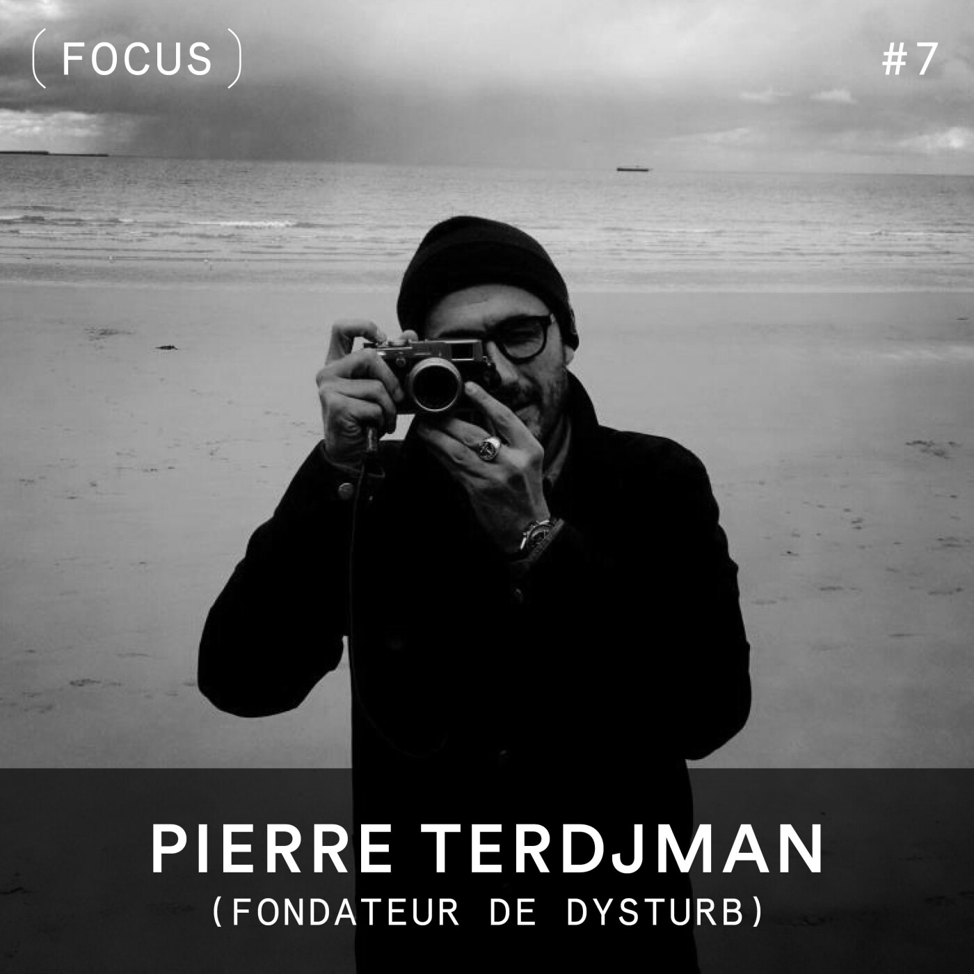 FOCUS #7 - Pierre Terdjman (fondateur de Dysturb)