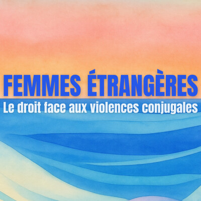 Femmes étrangères : le droit face aux violences conjugales, avec Maître Agathe Sourty et Juliette Janvre cover