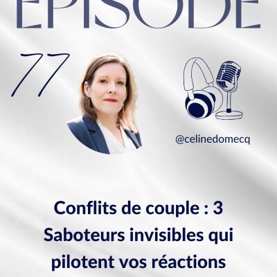 Épisode 77 : “Conflits de couple : 3 Saboteurs invisibles qui pilotent vos réactions” cover