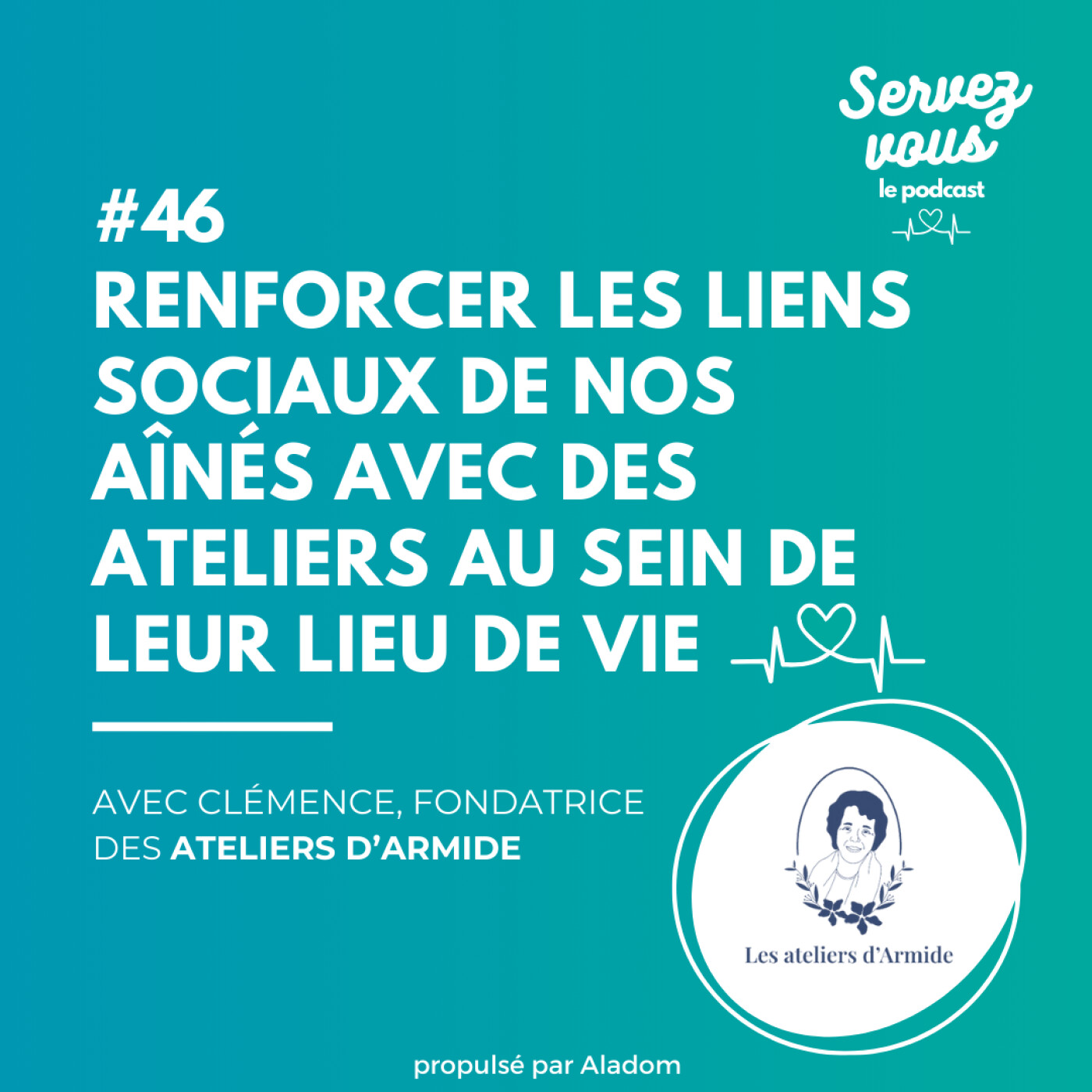 #46 - Renforcer les liens sociaux de nos aînés avec des ateliers au sein de leur lieu de vie : l'initiative des Ateliers d'Armide