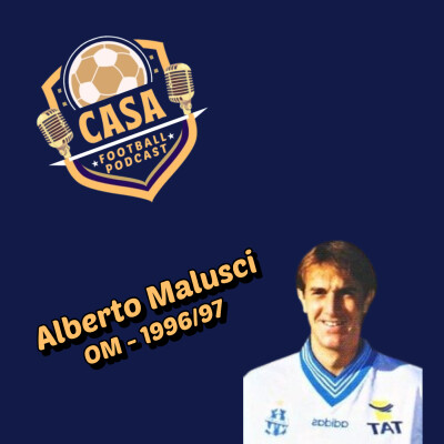 Casa Football Podcast – Épisode 9 : Alberto Malusci se souvient comme jamais de sa saison à l’OM cover