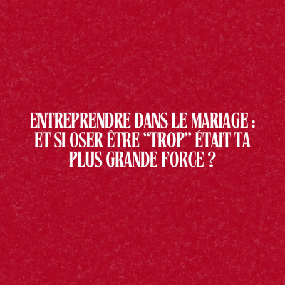 188. 🔥 Entreprendre dans le mariage : et si oser être “trop” était ta plus grande force ? cover