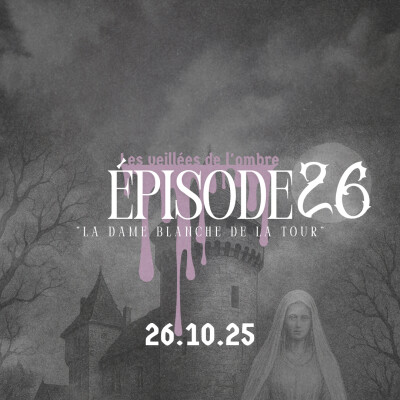 EPISODE 26 : Les Veillées de l'ombre "La Dame blanche de la tour" cover