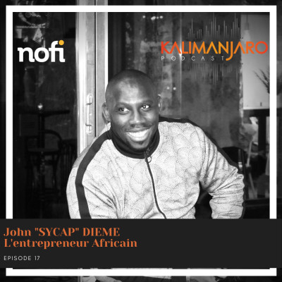 Kalimanjaro épisode #17 avec John "SYCAP" DIEME - Etre un entrepreneur AFRICAIN (Partie 1) cover