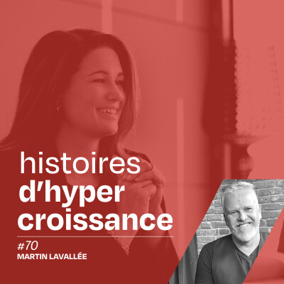 Bâtir le succès avec et pour la relève entrepreneuriale avec Martin Lavallée - #70 cover