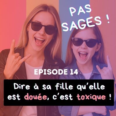 EP14 - Dire à sa fille qu'elle est douée, c'est toxique ! cover