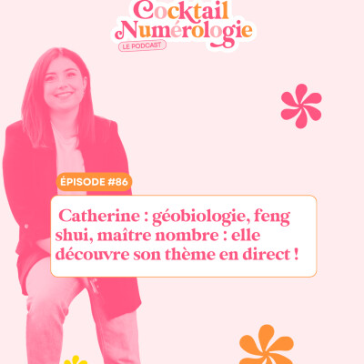 #86 : Catherine : géobiologie, feng shui, maître nombre : elle découvre son thème en direct ! cover
