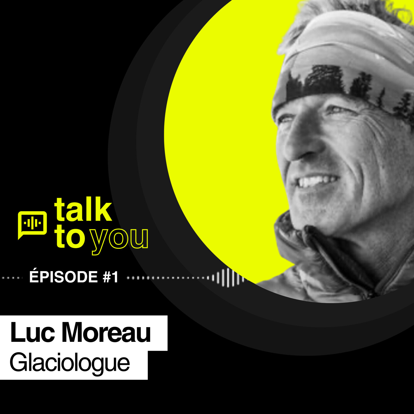 Talk to You EP#1, Luc MOREAU, glaciologue, veilleur des montagnes.