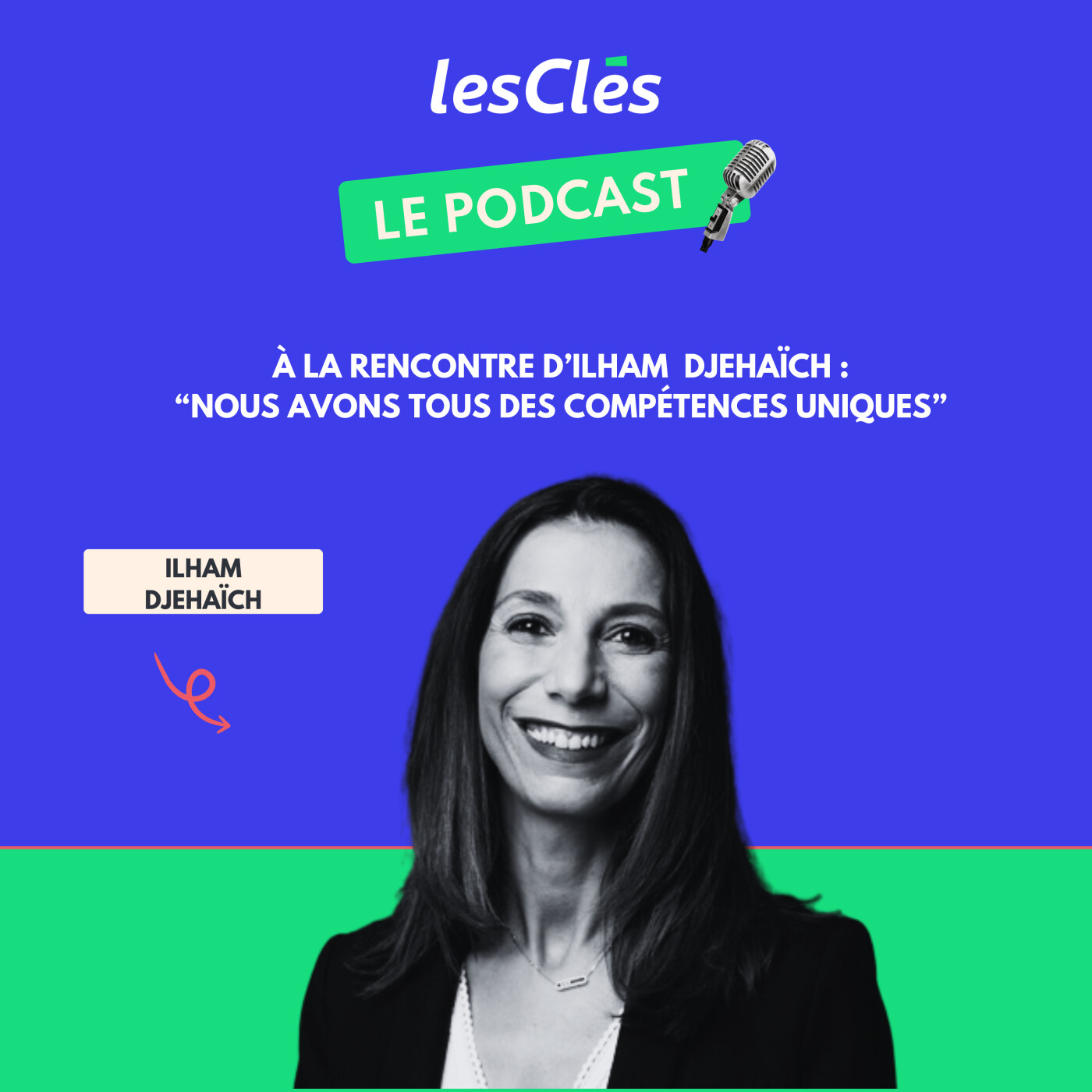 Les Clés - Le Podcast : À la rencontre d'Ilham Djehaïch