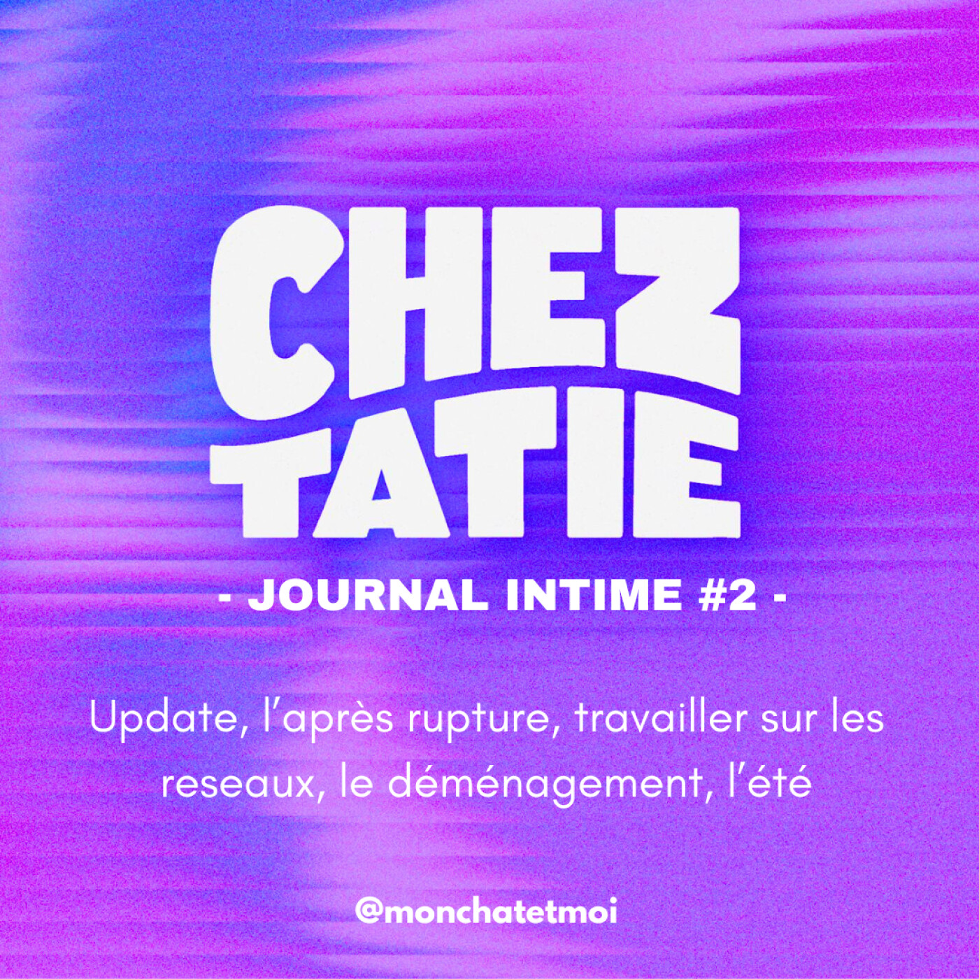 JOURNAL INTIME %232 – DES NEWS (l’après rupture, travailler sur les reseaux, le déménagement, l’été)