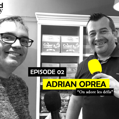 Ep 02 - Adrian Oprea, entrepreneur : "On adore les défis" cover