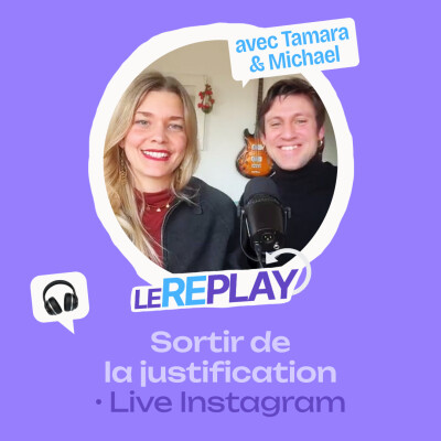 Le replay #07 • Sortir de la justification cover