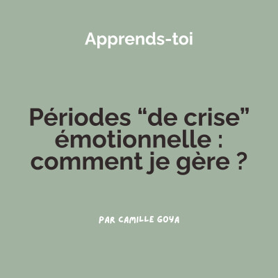 Périodes "de crise" émotionnelle : comment je gère ? cover